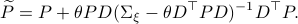  widetilde{P} = P +theta PD(Sigma_{xi}-theta D^{top}PD)^{-1}D^{top}P.  