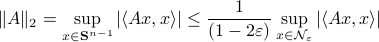      |A|_2 = sup_{xin mathbf{S}^{n-1}}|langle Ax,xrangle | leq frac{1}{(1-2varepsilon)}sup_{xin mathcal{N}_{varepsilon}}|langle Ax,x rangle | 