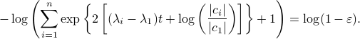      -log left(sum^{n}_{i=1}exp left{2 left[(lambda_i-lambda_1)t + logleft(frac{|c_i|}{|c_1|} right) right] right}+1 right) = log(1-varepsilon).  
