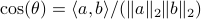 cos(theta)=langle a,brangle/ (|a|_2|b|_2)