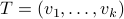 T=(v_1,dots,v_k)