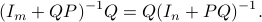      (I_m + QP)^{-1}Q = Q(I_n + PQ)^{-1}.  