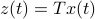 z(t)=Tx(t)