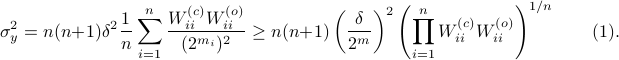  sigma_y^2 = n(n+1)delta^2 frac{1}{n}sum^n_{i=1}frac{W^{(c)}_{ii}W^{(o)}_{ii}}{(2^{m_i})^2}geq n(n+1)left(frac{delta}{2^m}right)^2left(prod^n_{i=1}{W^{(c)}_{ii}W^{(o)}_{ii}}right)^{1/n}qquad (1).  
