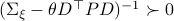 (Sigma_{xi}-theta D^{top}PD)^{-1}succ 0