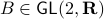 Bin mathsf{GL}(2,mathbf{R})