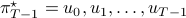 pi^{star}_{T-1}=u_0,u_1,dots,u_{T-1}