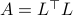 A=L^{top}L