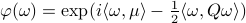 varphi(omega)=mathrm{exp}(ilangle omega,murangle - frac{1}{2}langle omega, Qomega rangle)