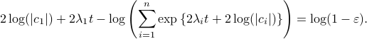      2log (|c_1|)+2lambda_1 t - log left( sum^{n}_{i=1}expleft{2lambda_it + 2log(|c_i|)right}right) = log(1-varepsilon).   