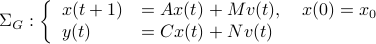  Sigma_G :left{ begin{array}{ll} x(t+1) &= Ax(t)+Mv(t),quad x(0)=x_0  y(t) &= Cx(t)+Nv(t)   end{array}right.  