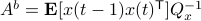 A^b=mathbf{E}[x(t-1)x(t)^{mathsf{T}}]Q_x^{-1}