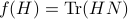 f(H)=mathrm{Tr}(HN)