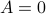 A=0