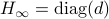 H_{infty}=mathrm{diag}(d)