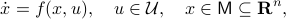  dot{x}=f(x,u),quad uin mathcal{U},quad xin mathsf{M}subseteq mathbf{R}^n, 