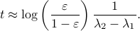      t approx log left( frac{varepsilon}{1-varepsilon}right)frac{1}{lambda_2-lambda_1}.  