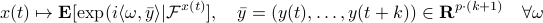  x(t)mapsto mathbf{E}[mathrm{exp}(ilangle omega,bar{y}rangle|mathcal{F}^{x(t)}],quad bar{y}=(y(t),dots,y(t+k))in mathbf{R}^{pcdot(k+1)}quad forall omega 