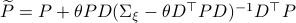 widetilde{P} = P +theta  PD(Sigma_{xi}-theta D^{top}PD)^{-1}D^{top}P